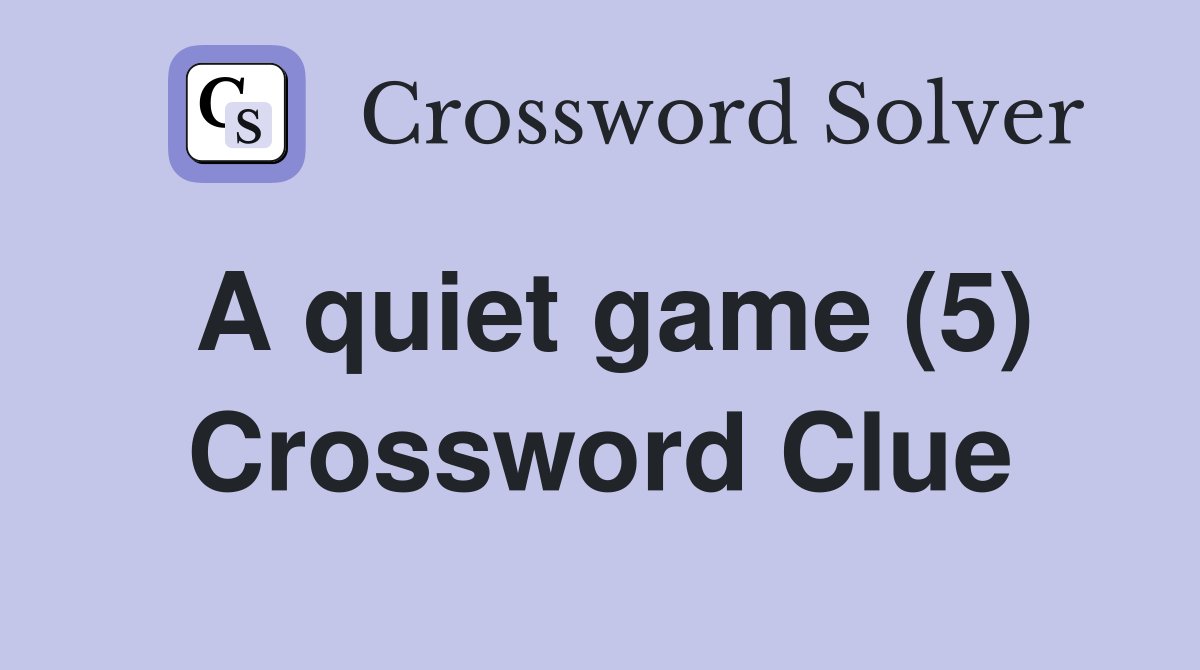 A quiet game (5) Crossword Clue