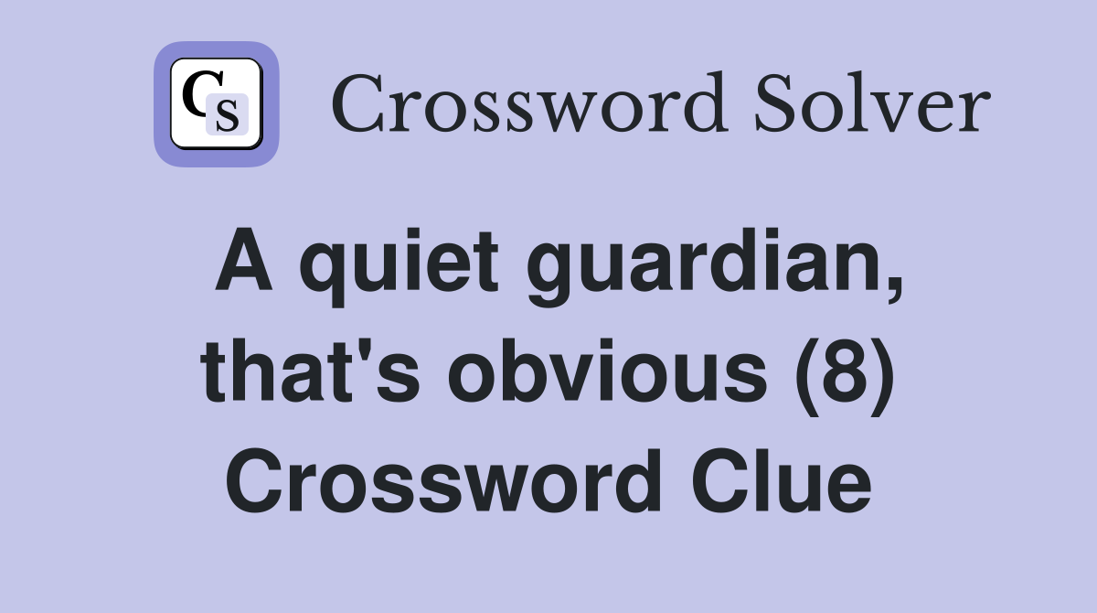 A quiet guardian, that's obvious (8) Crossword Clue