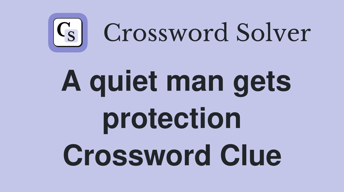 A quiet man gets protection Crossword Clue