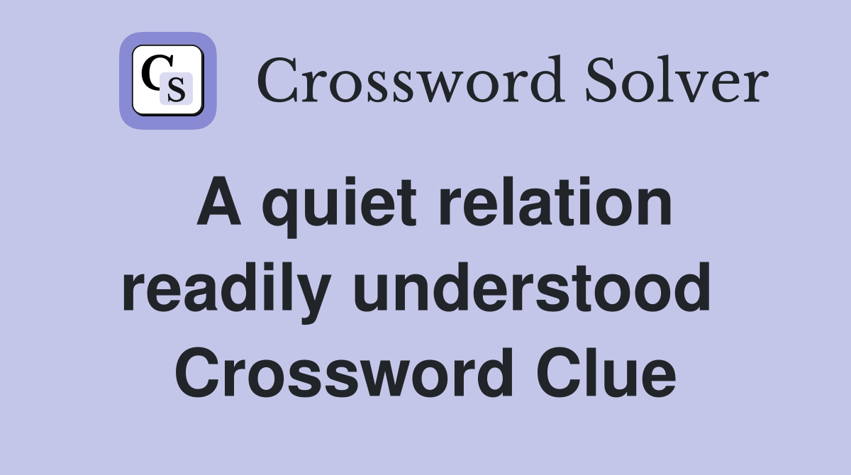 A quiet relation readily understood  Crossword Clue