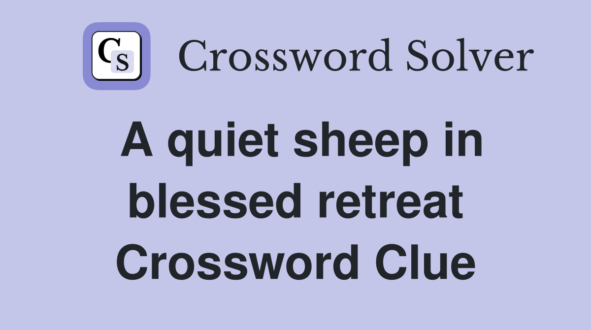 A quiet sheep in blessed retreat Crossword Clue