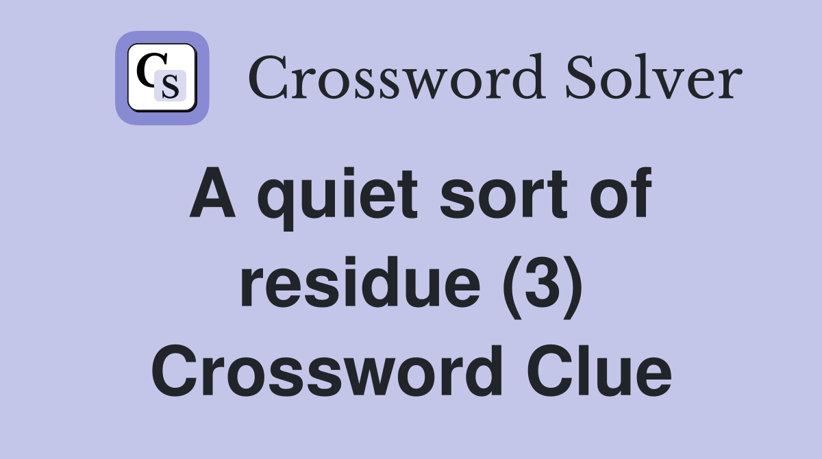 A quiet sort of residue (3) Crossword Clue
