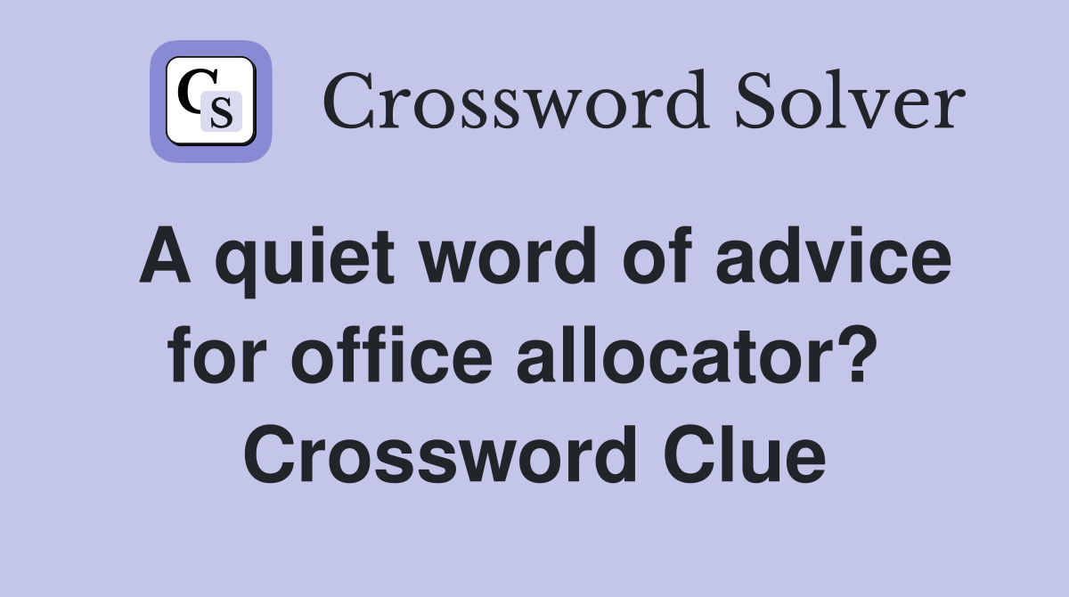 A quiet word of advice for office allocator?  Crossword Clue