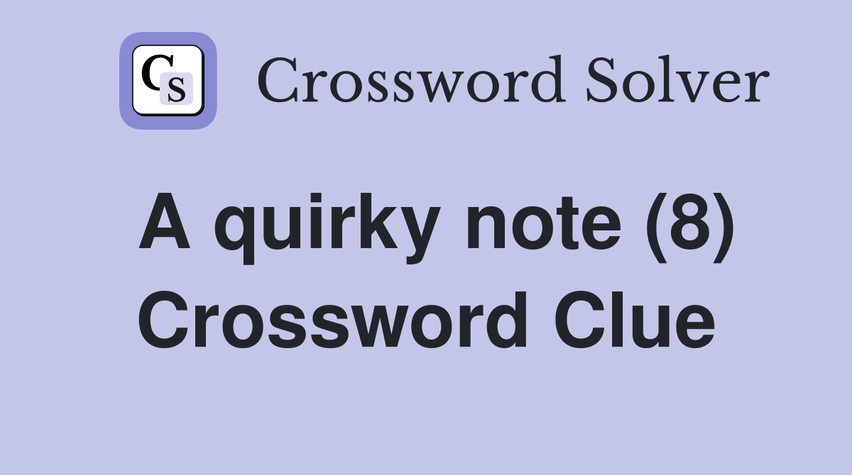 A quirky note (8) Crossword Clue
