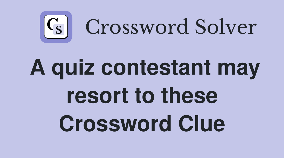 A quiz contestant may resort to these Crossword Clue
