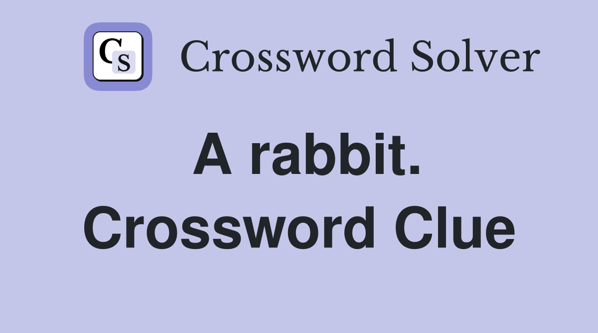 A rabbit. Crossword Clue