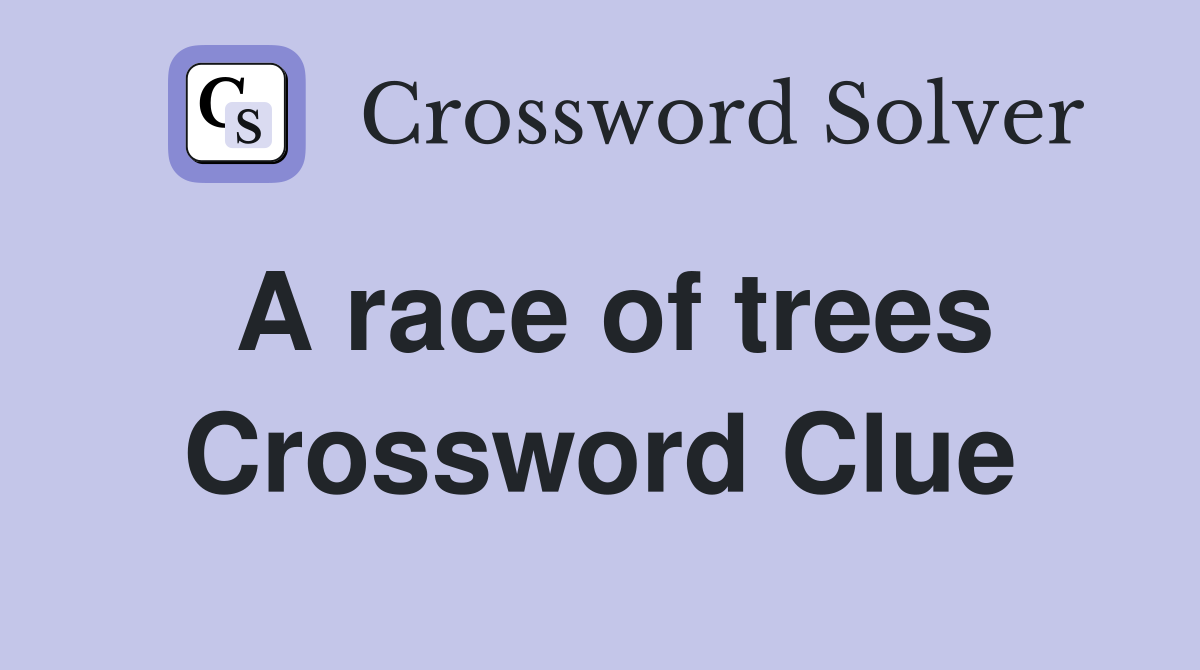 A race of trees Crossword Clue