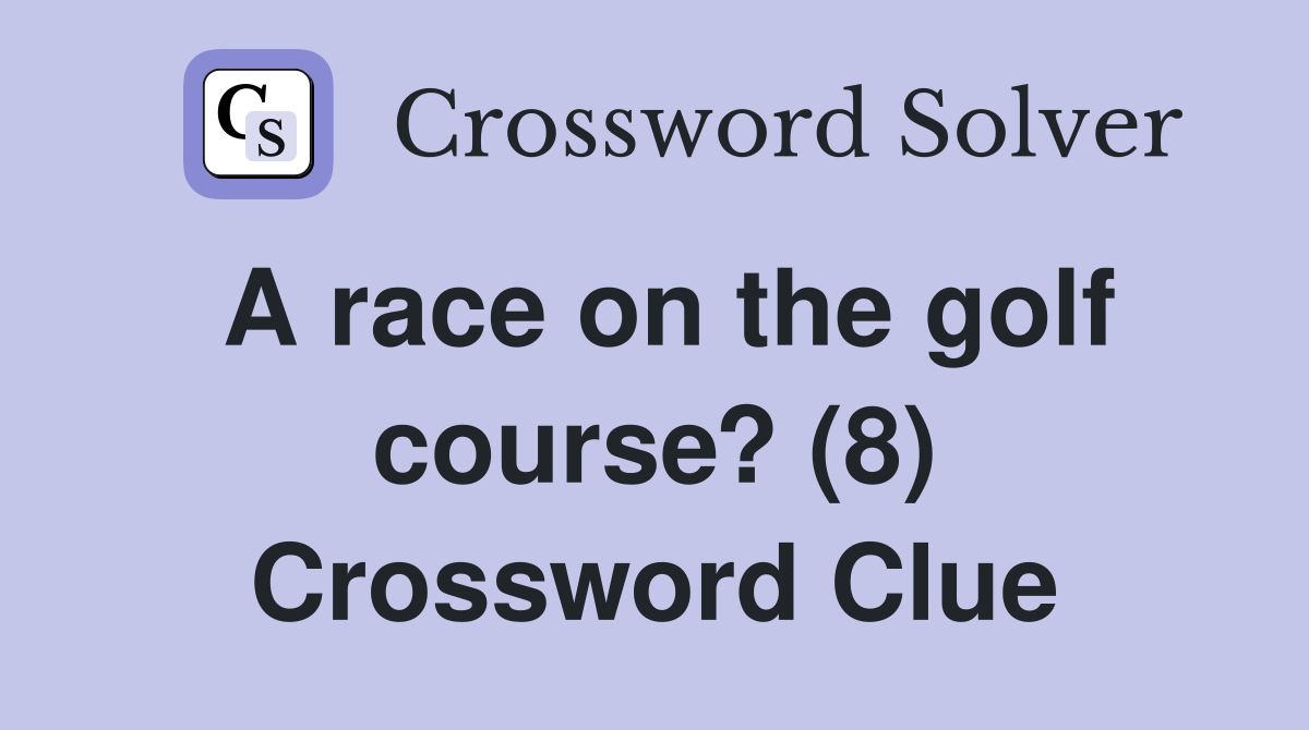 A race on the golf course? (8) Crossword Clue