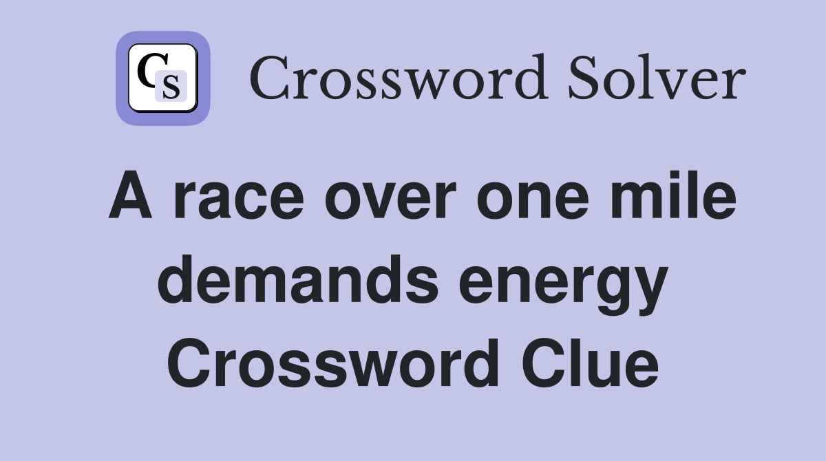 A race over one mile demands energy Crossword Clue