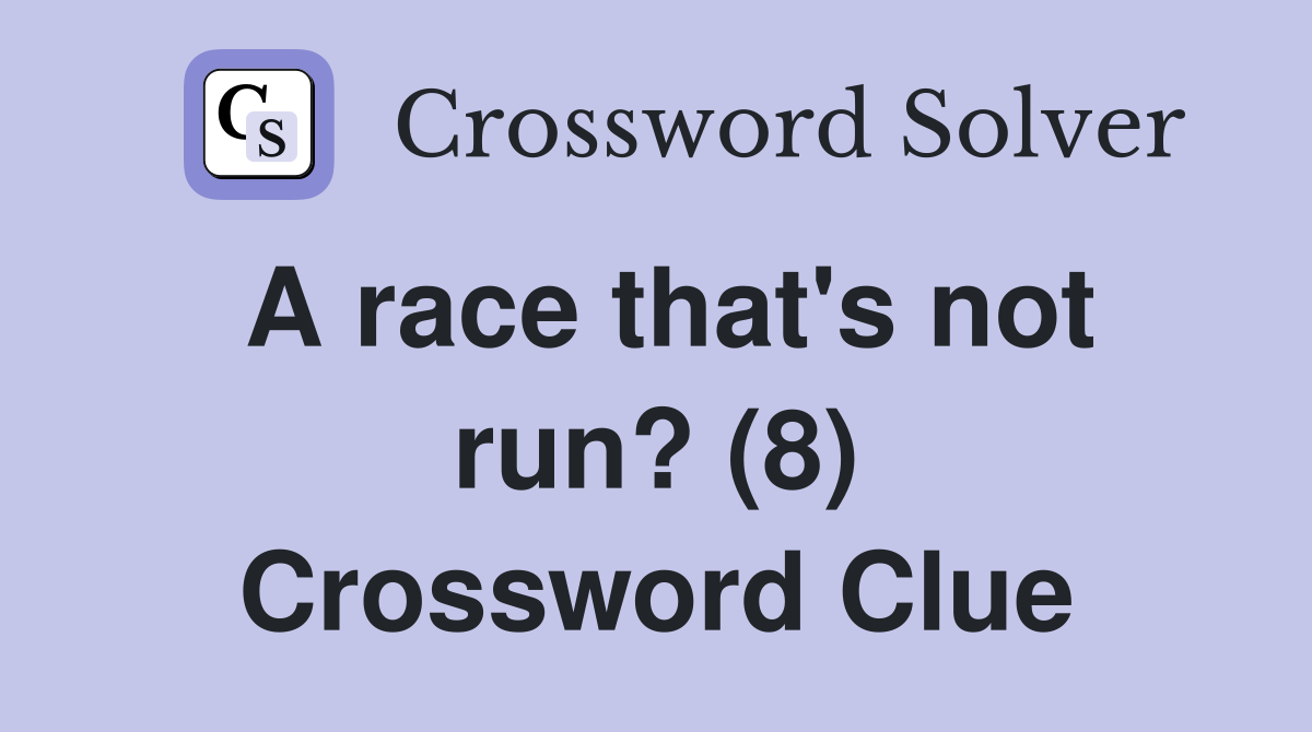 A race that's not run? (8) Crossword Clue