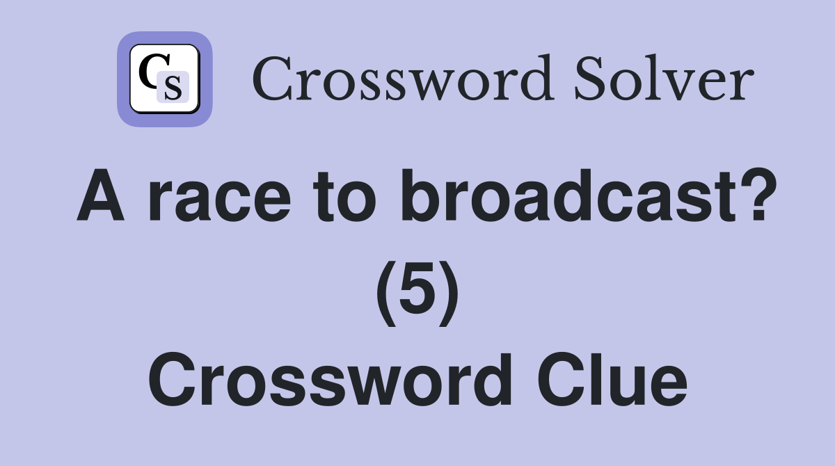 A race to broadcast? (5) Crossword Clue