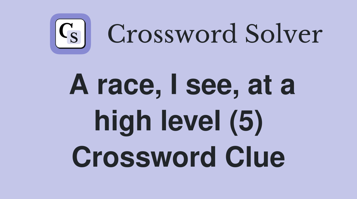 A race, I see, at a high level (5) Crossword Clue