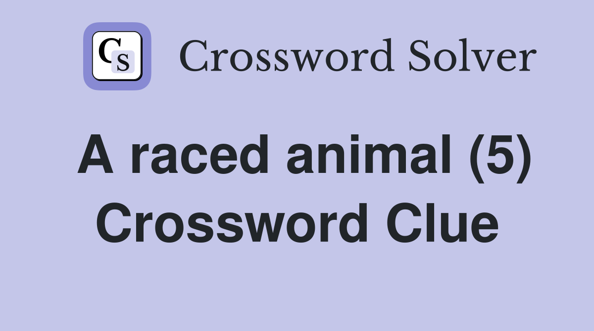 A raced animal (5) Crossword Clue