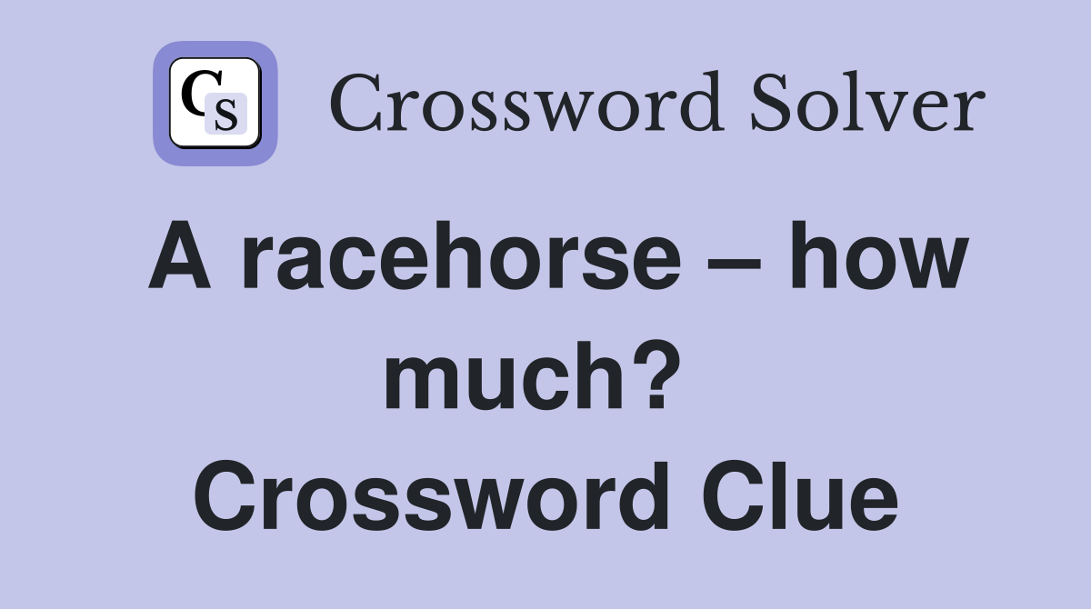 A racehorse – how much?  Crossword Clue