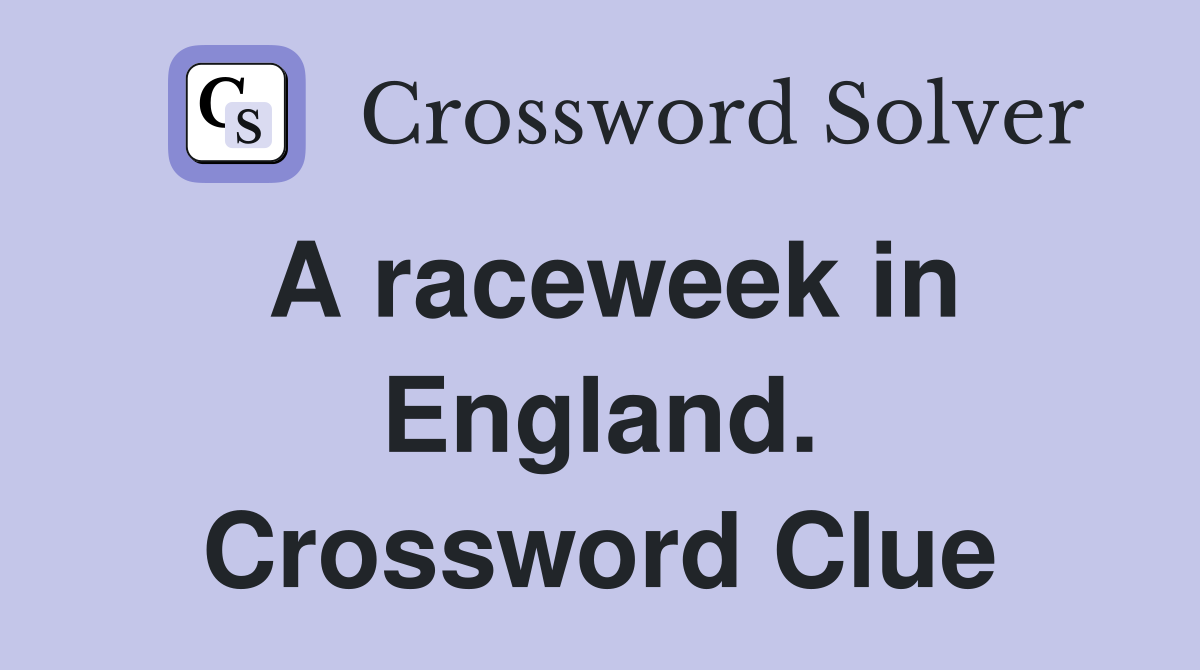 A raceweek in England. Crossword Clue