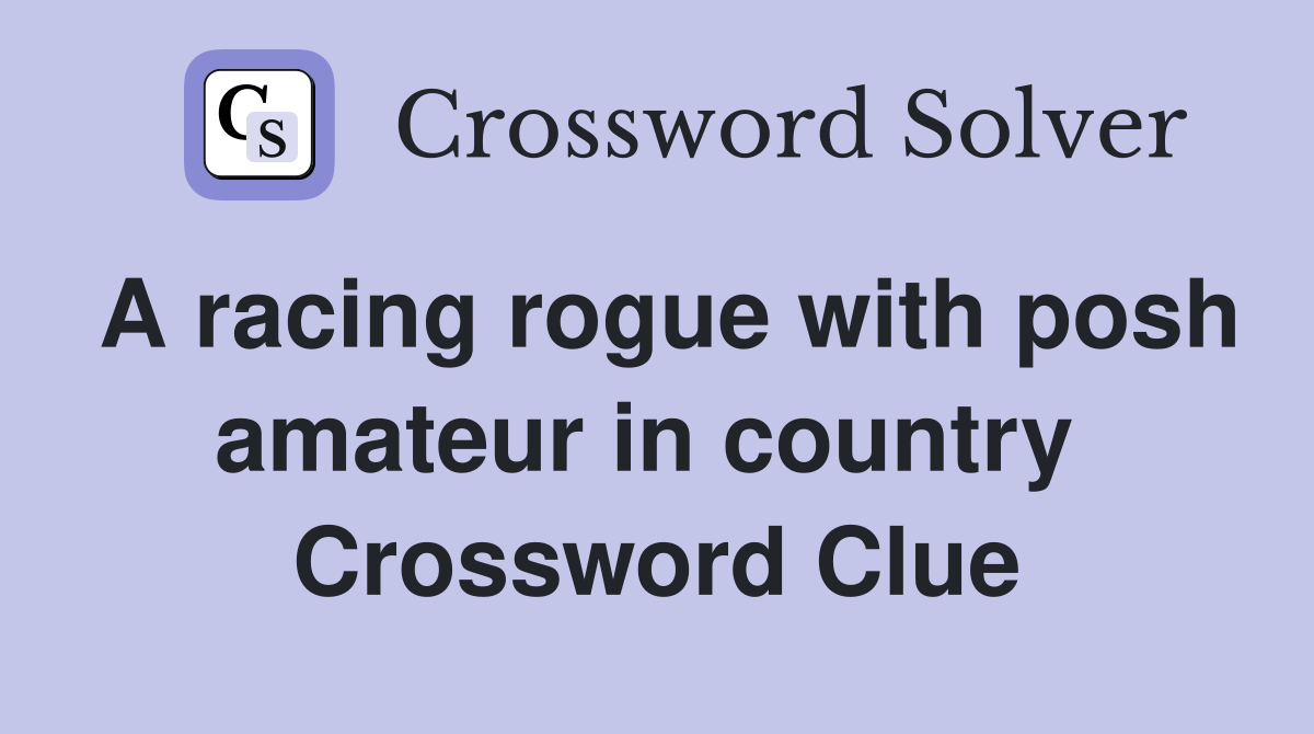 A racing rogue with posh amateur in country  Crossword Clue