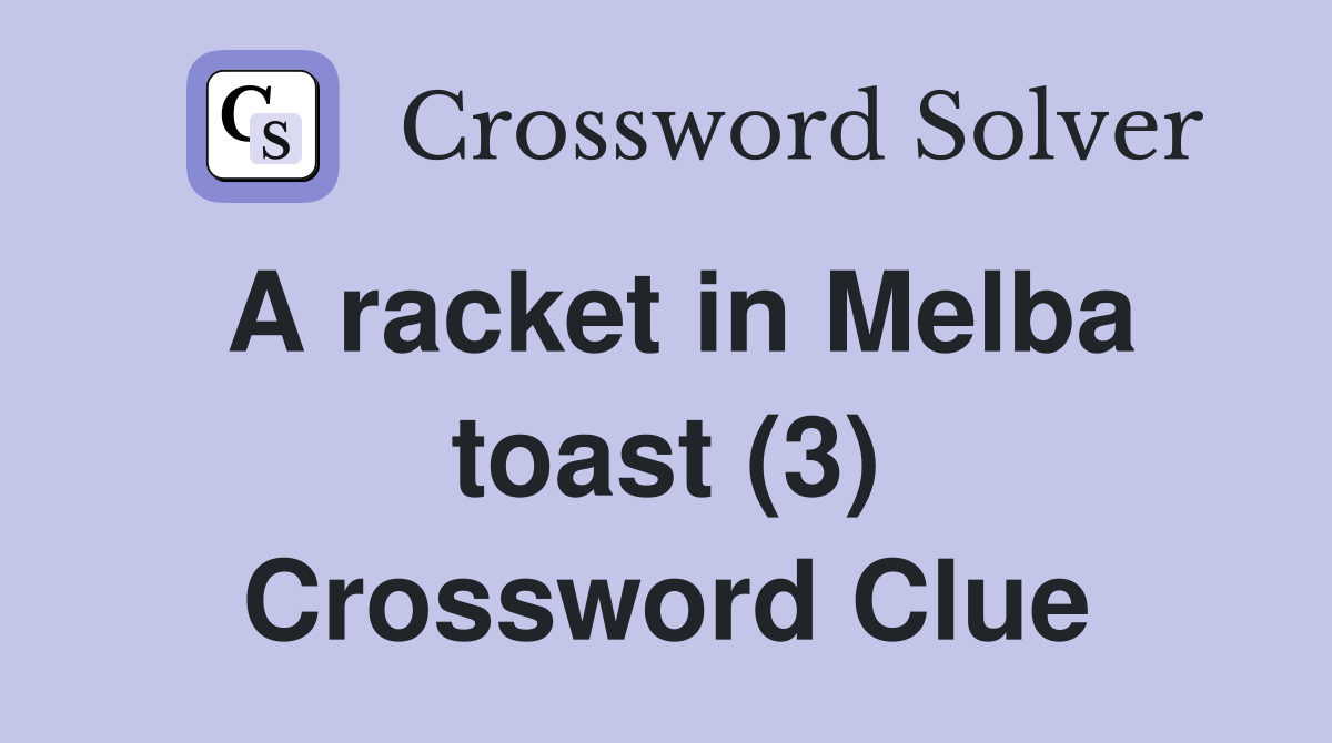 A racket in Melba toast (3) Crossword Clue