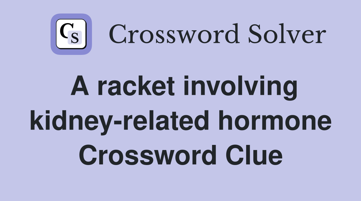 A racket involving kidney-related hormone Crossword Clue