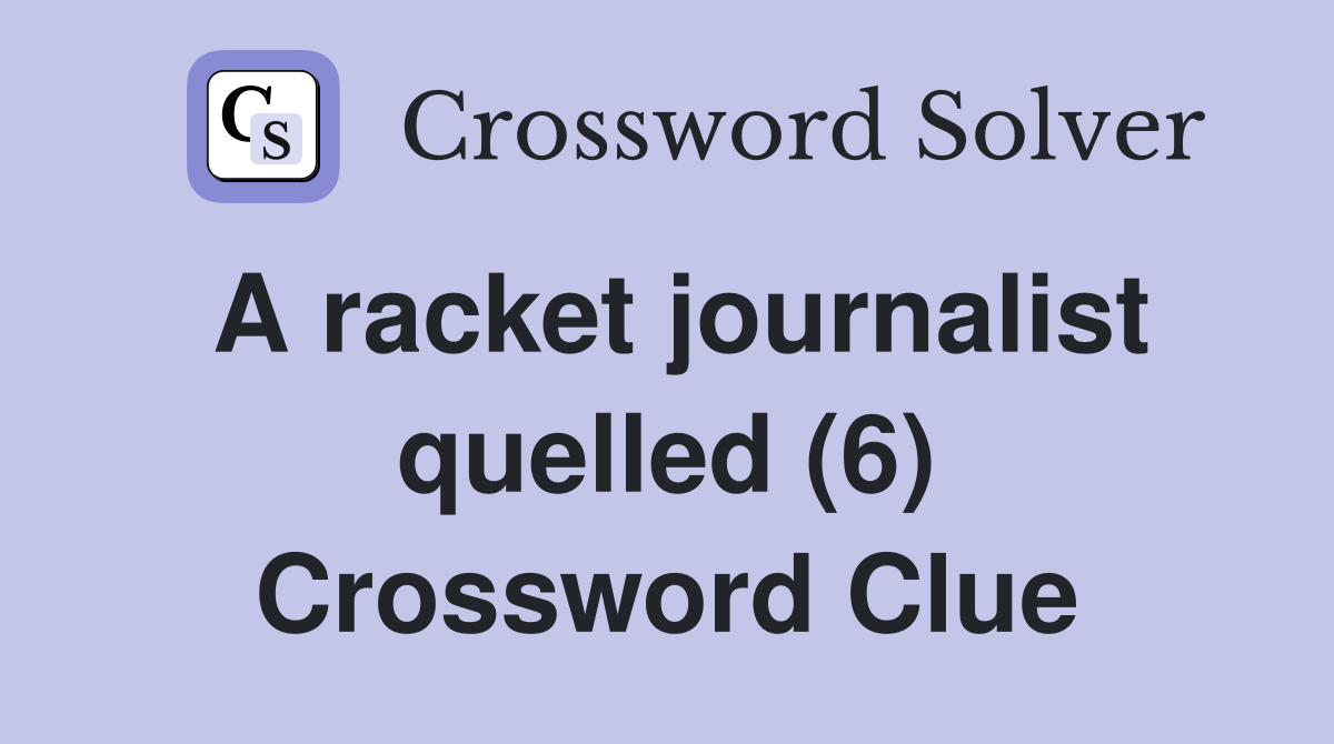 A racket journalist quelled (6) Crossword Clue