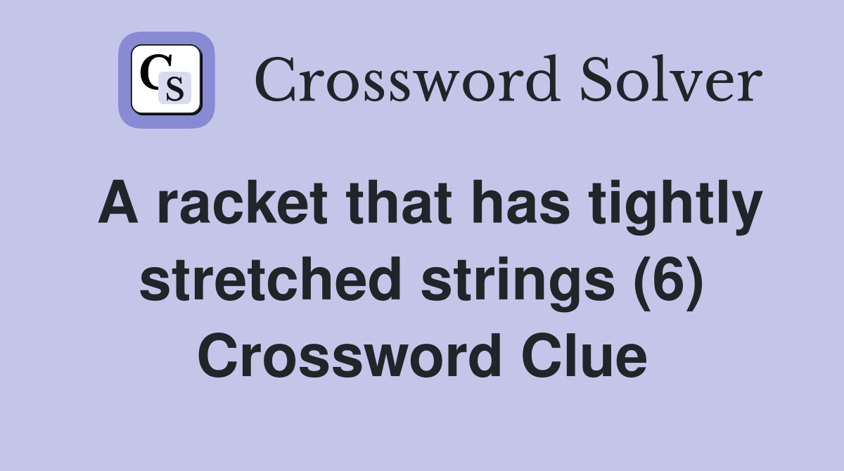A racket that has tightly stretched strings (6) Crossword Clue