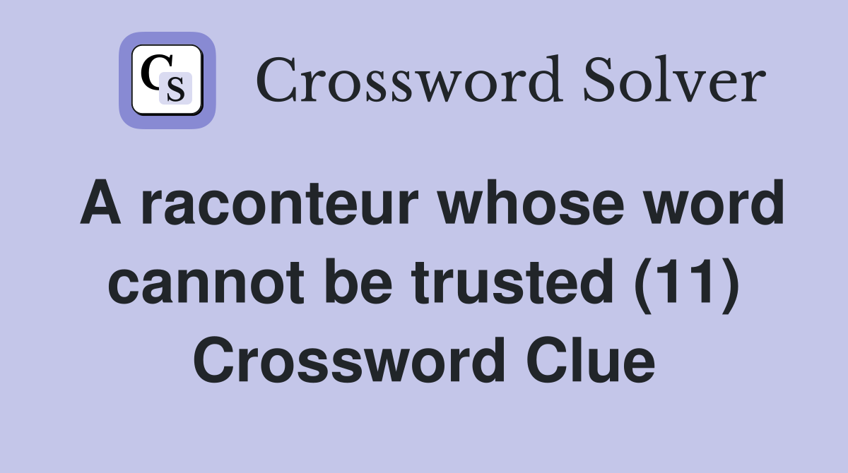 A raconteur whose word cannot be trusted (11) Crossword Clue