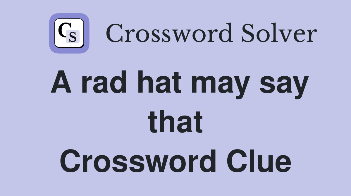 A rad hat may say that Crossword Clue