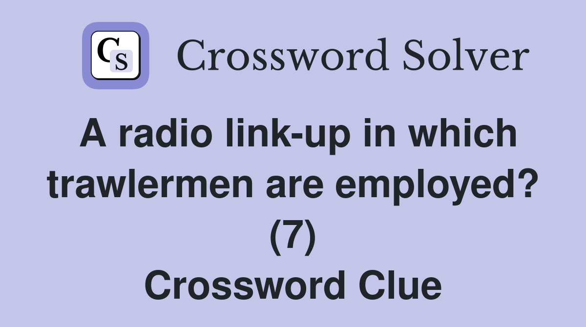 A radio link-up in which trawlermen are employed? (7) Crossword Clue