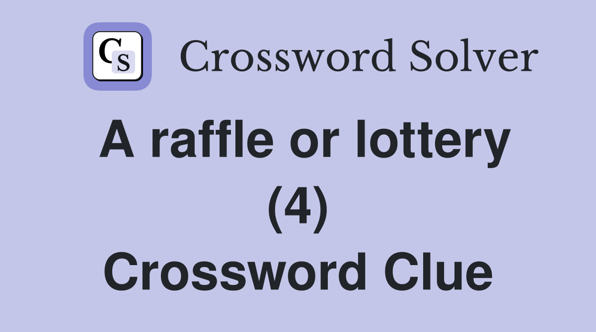 A raffle or lottery (4) Crossword Clue