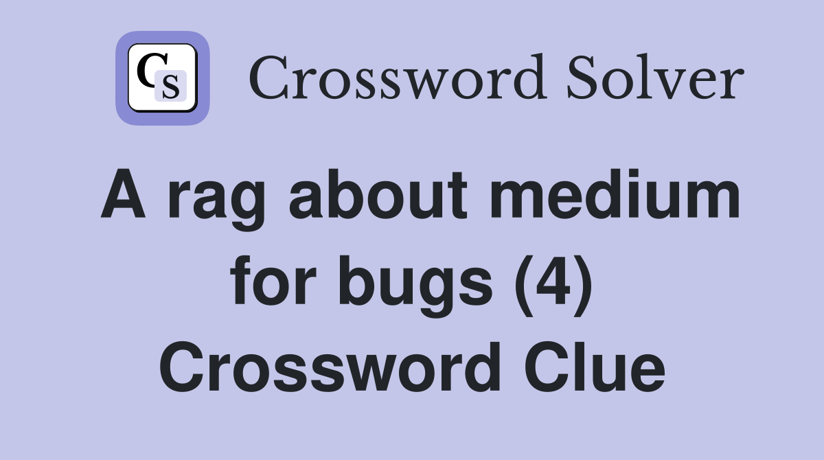 A rag about medium for bugs (4) Crossword Clue