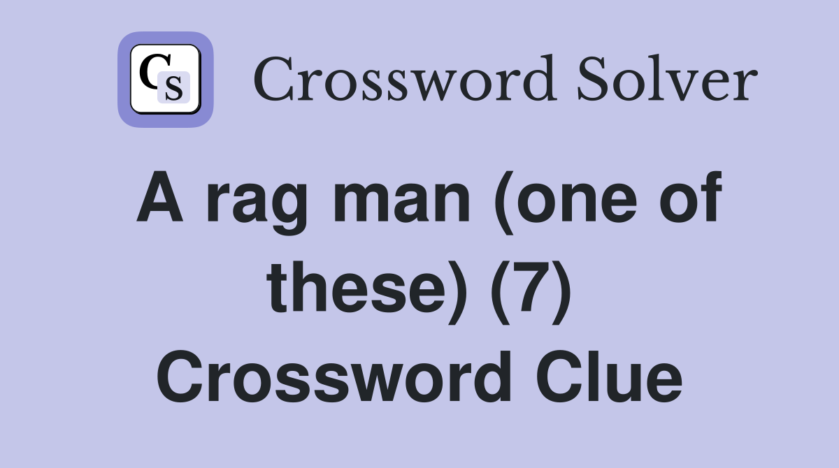 A rag man (one of these) (7) Crossword Clue
