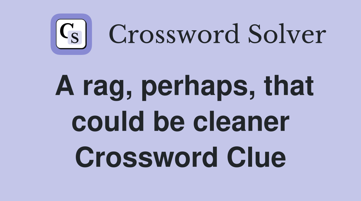 A rag, perhaps, that could be cleaner Crossword Clue