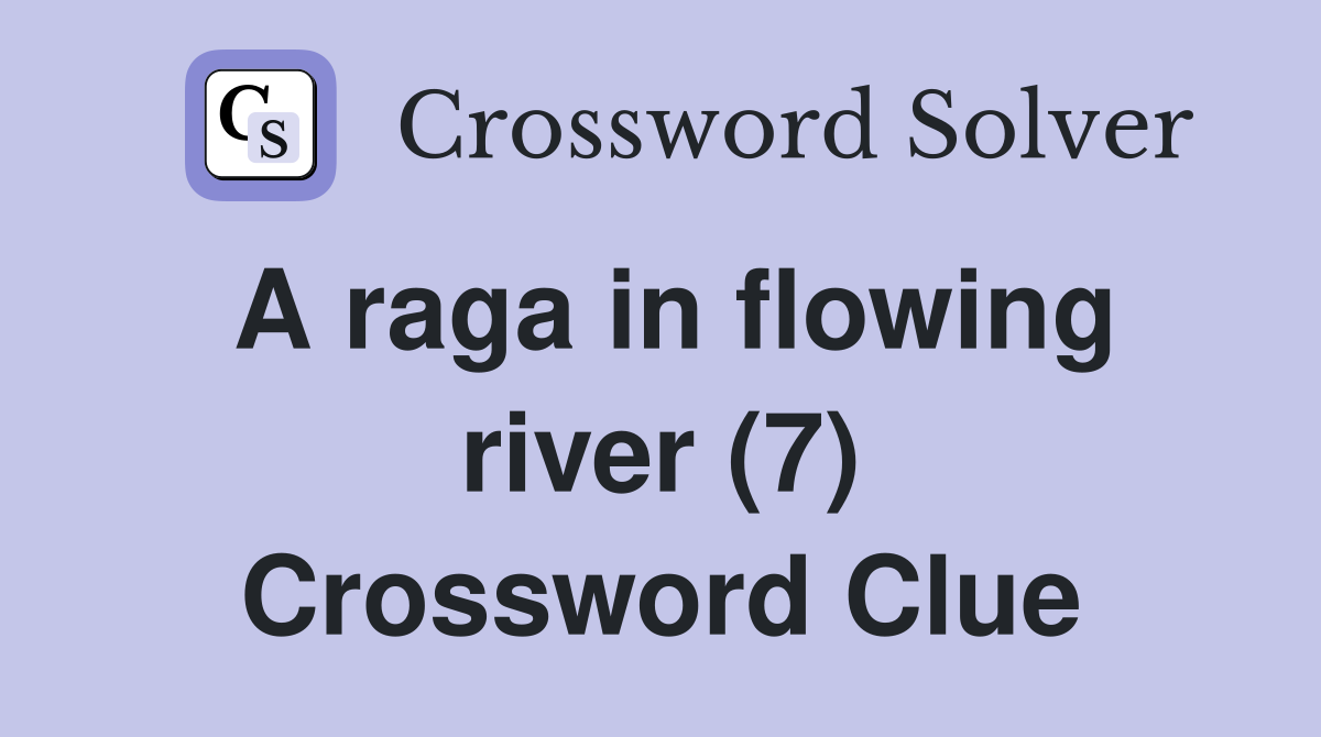 A raga in flowing river (7) Crossword Clue
