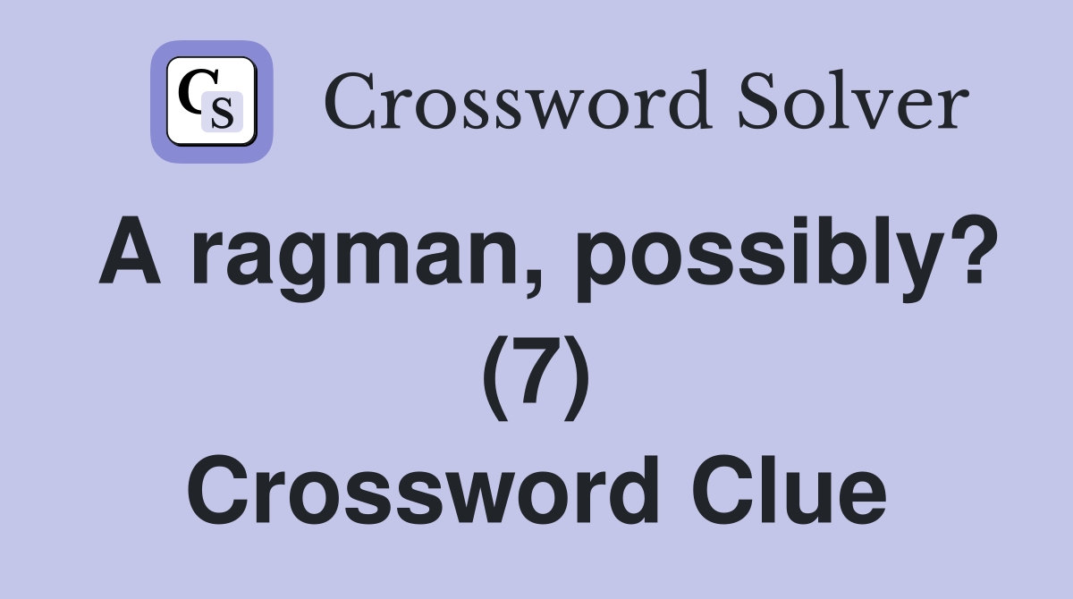 A ragman, possibly? (7) Crossword Clue