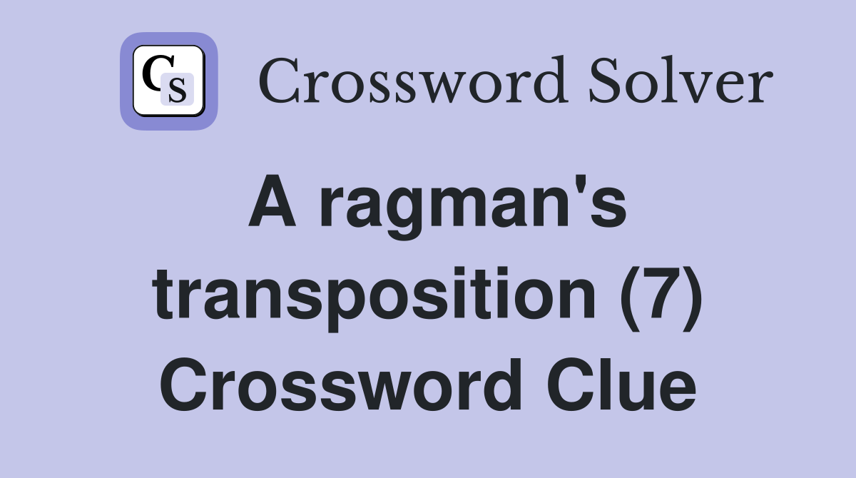 A ragman's transposition (7) Crossword Clue