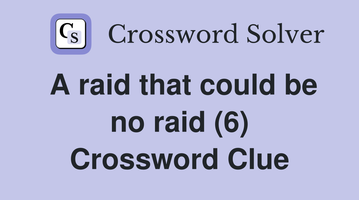 A raid that could be no raid (6) Crossword Clue
