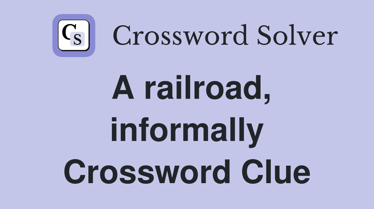 A railroad, informally Crossword Clue
