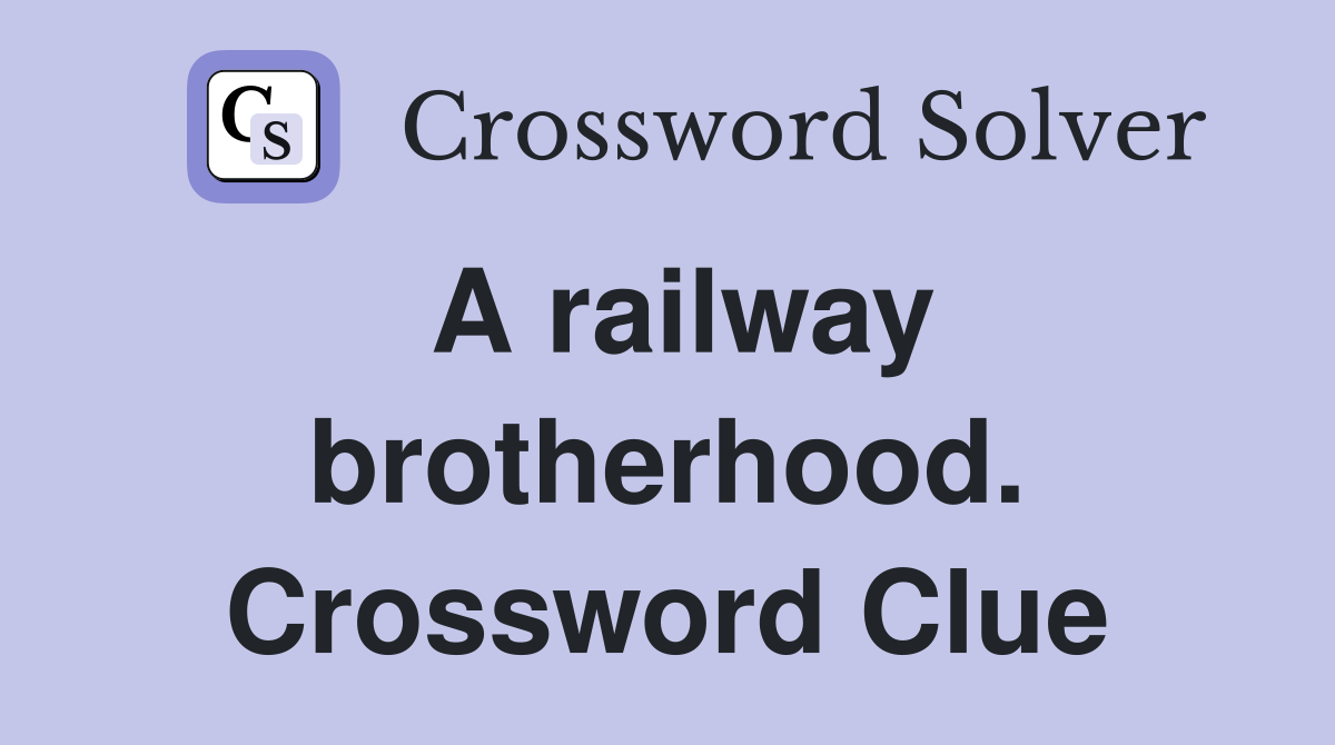 A railway brotherhood. Crossword Clue