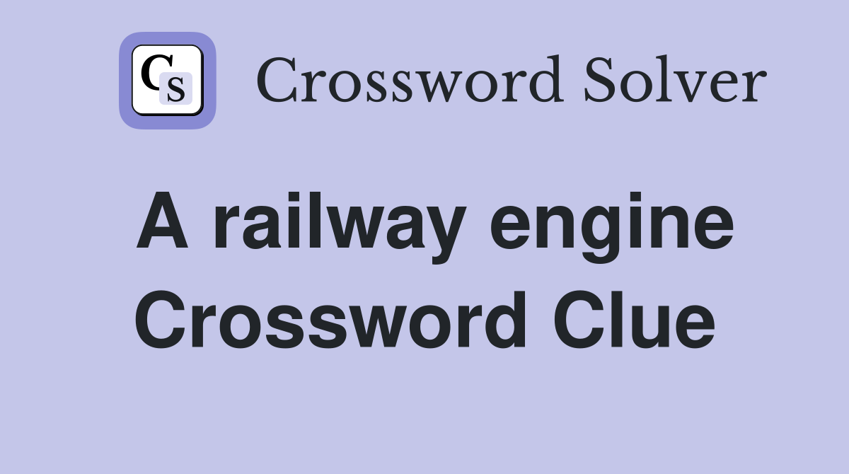 A railway engine Crossword Clue