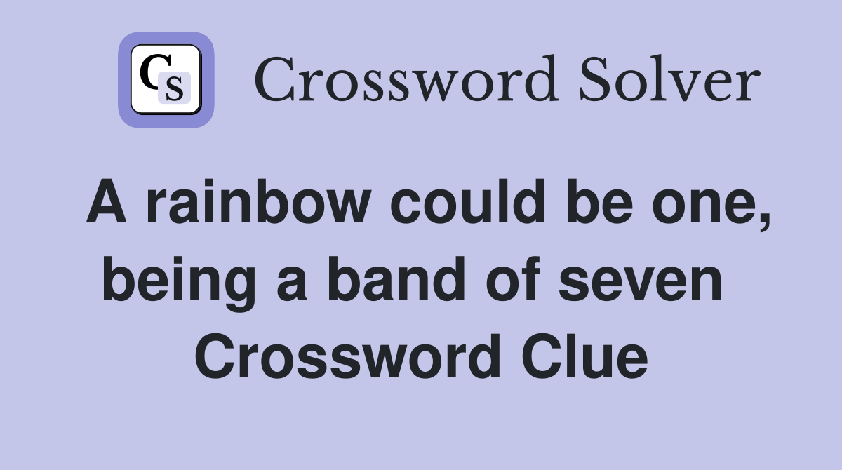 A rainbow could be one, being a band of seven  Crossword Clue