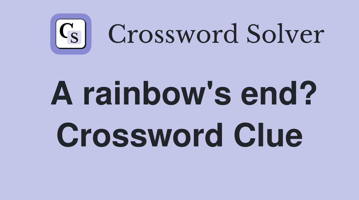 A rainbow's end? Crossword Clue