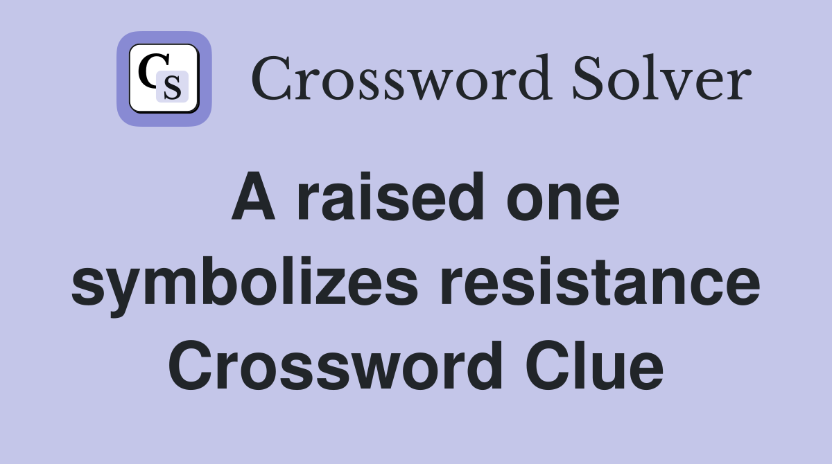 A raised one symbolizes resistance Crossword Clue