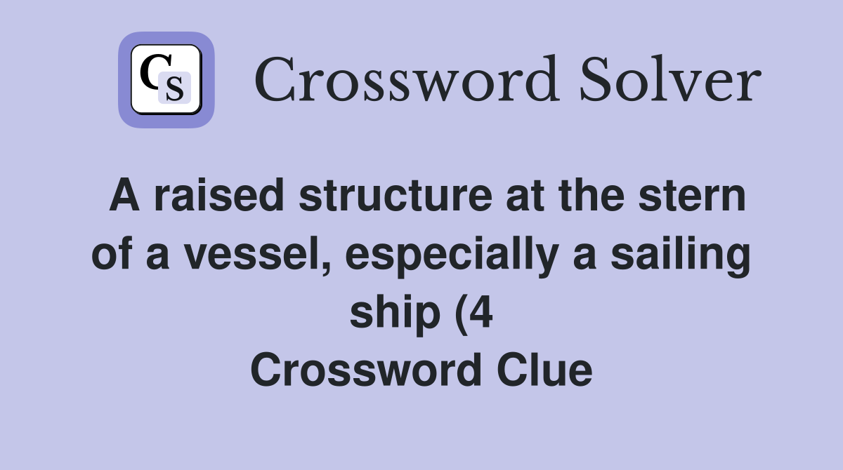 A raised structure at the stern of a vessel especially a sailing ship A raised structure at the stern of a vessel especially a sailing ship