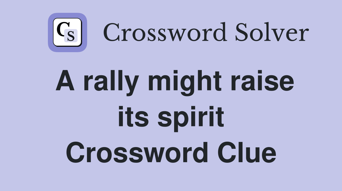 A rally might raise its spirit Crossword Clue