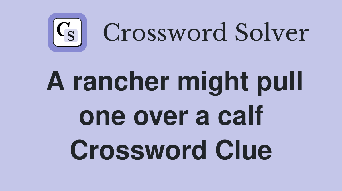 A rancher might pull one over a calf Crossword Clue