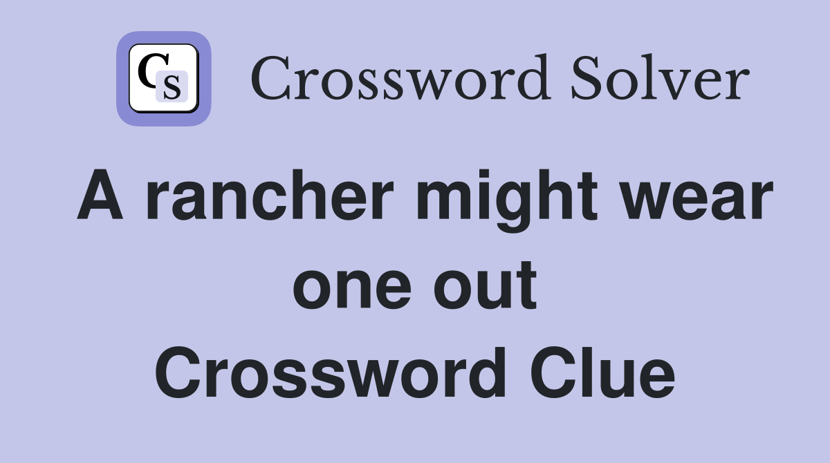 A rancher might wear one out Crossword Clue