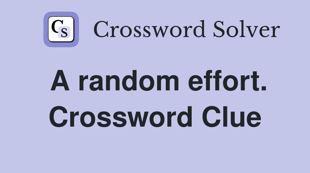 A random effort. Crossword Clue