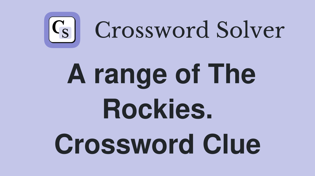 A range of The Rockies. Crossword Clue