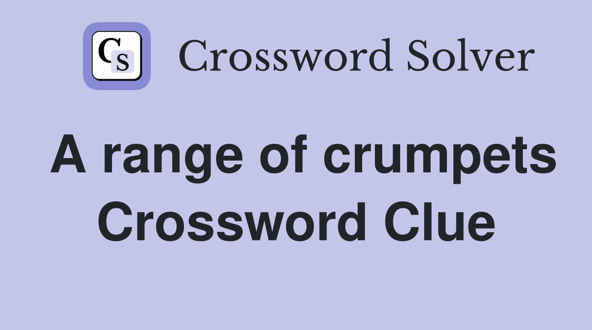 A range of crumpets Crossword Clue