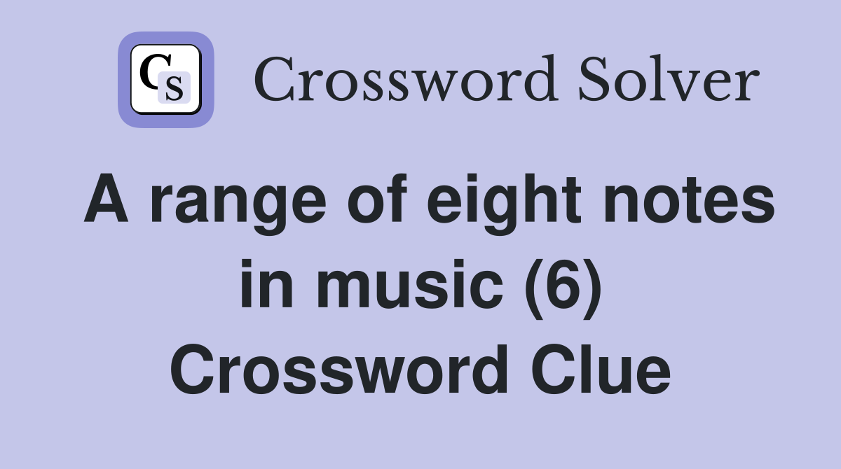 A range of eight notes in music (6) Crossword Clue