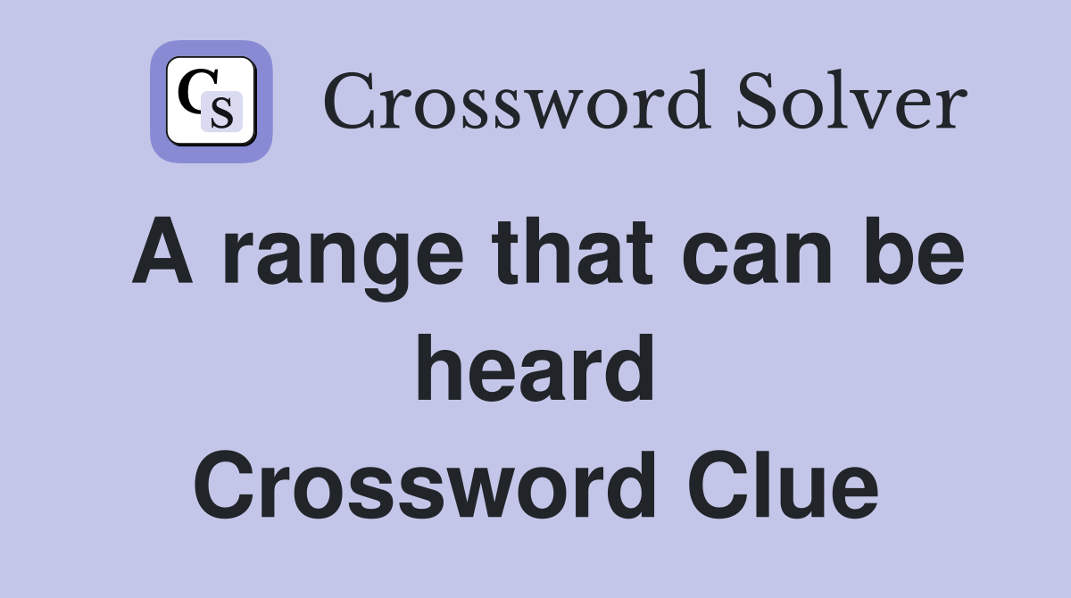 A range that can be heard Crossword Clue